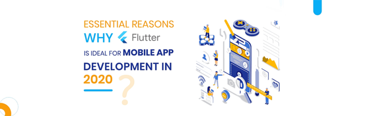 Essential Reasons Why Flutter Is Ideal for Mobile App Development In 2020