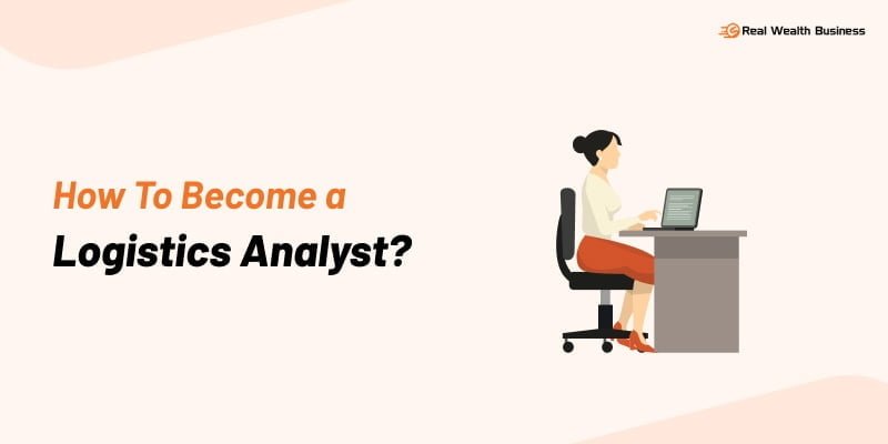 How To Become A Logistics Analyst
