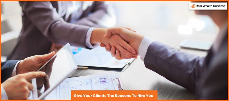 Give Your Clients The Reasons To Hire You