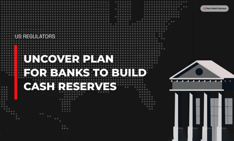 US Regulators To Uncover Plan For Banks To Build Cash Reserves