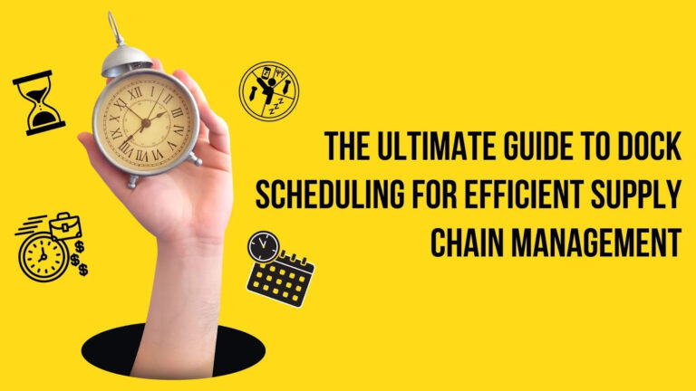 The Ultimate Guide To Dock Scheduling For Efficient Supply Chain Management