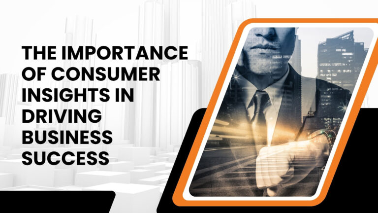 The Importance Of Consumer Insights In Driving Business Success