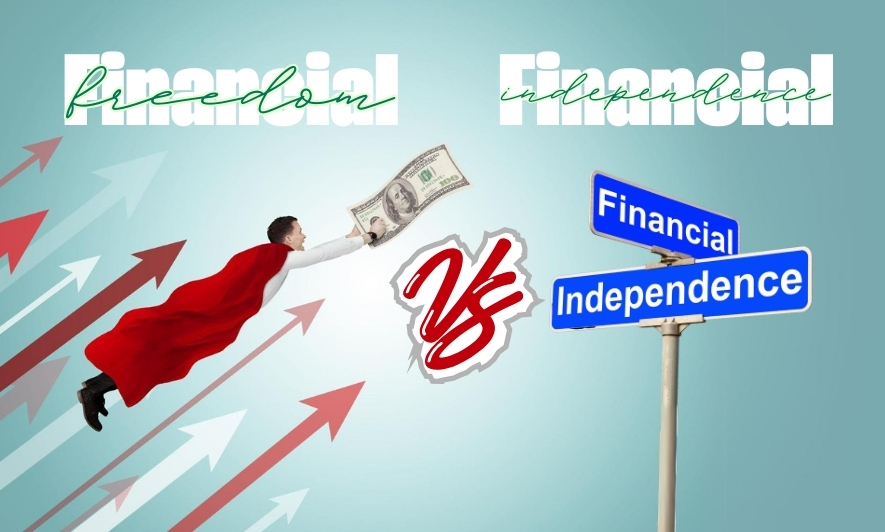 War of the Financial Concepts Financial Freedom Vs. Financial Independence